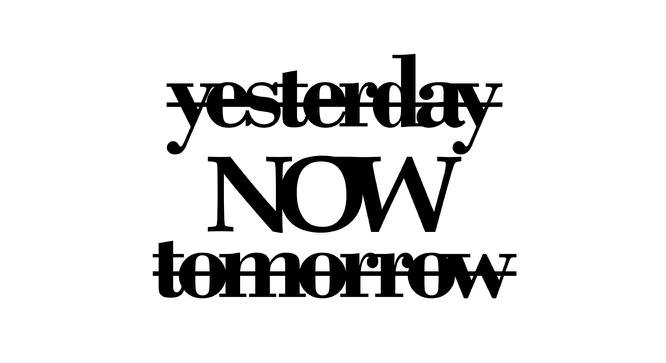 Yesterday NOW Tomorrow Motivational Quote MDF Wall Plaque Ready to Hang Home Decor, Wall Decor, Wall Art,Decorative MDF Plaque for Home & Wall Decoration (Size - 6.7 x 12 Inches) (Black) by Urban Ladder - Front View Design 1 - 766452