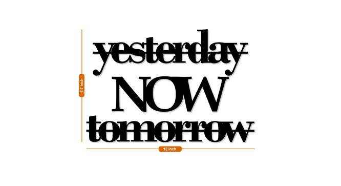 Yesterday NOW Tomorrow Motivational Quote MDF Wall Plaque Ready to Hang Home Decor, Wall Decor, Wall Art,Decorative MDF Plaque for Home & Wall Decoration (Size - 6.7 x 12 Inches) (Black) by Urban Ladder - Design 1 Dimension - 766498